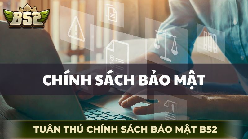 Người chơi tham gia cần tuân thủ chính sách bảo mật B52Club