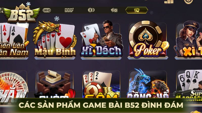 Các sản phẩm game bài B52 đình đám phải trải nghiệm trong 2026