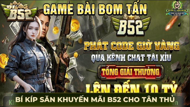 Bí kíp săn khuyến mãi B52 cho anh em tân thủ