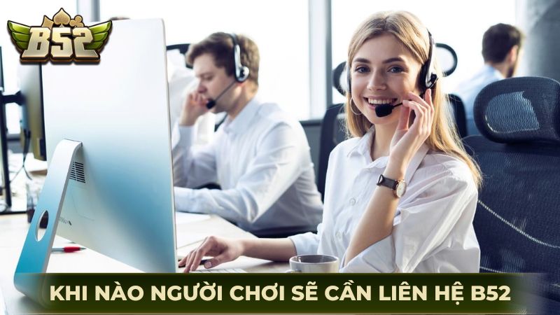 Khi nào thì người chơi sẽ cần liên hệ B52?