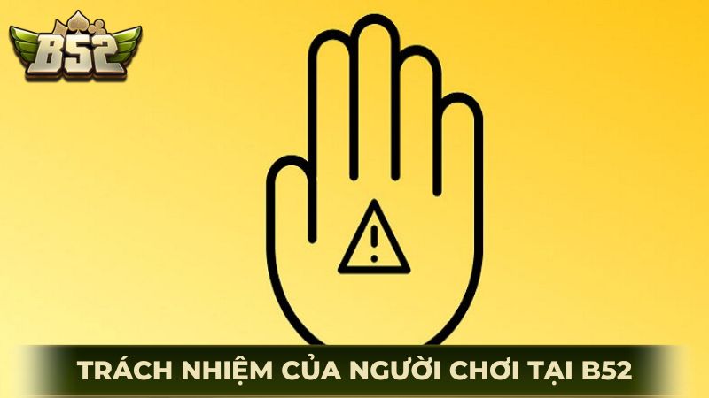 Trách nhiệm của người chơi có trách nhiệm tại B52