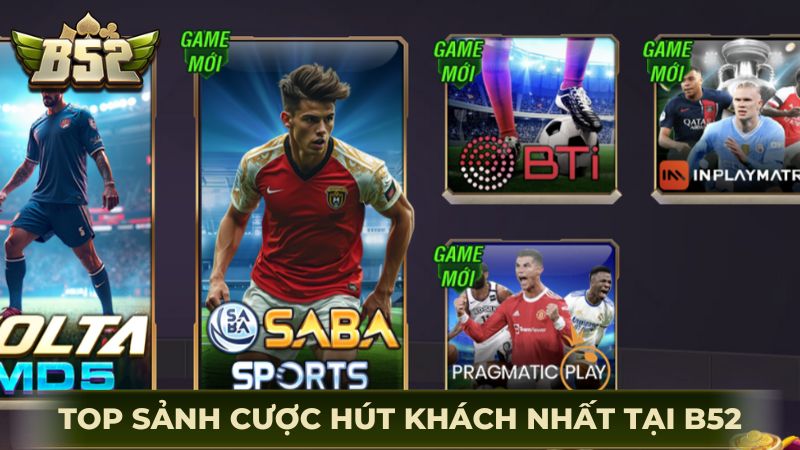 Top sảnh cược hút khách nhất tại thể thao B52 năm 2026